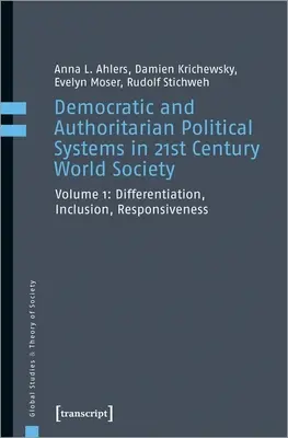 Systèmes politiques démocratiques et autoritaires dans la société mondiale du XXIe siècle, Vol. 1 : Différenciation, inclusion, réactivité - Democratic and Authoritarian Political Systems in Twenty-First-Century World Society, Vol. 1: Differentiation, Inclusion, Responsiveness