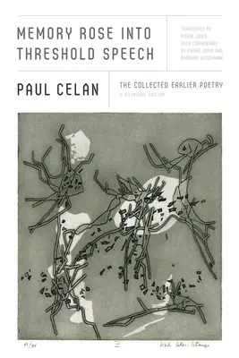 Memory Rose Into Threshold Speech : The Collected Earlier Poetry : Une édition bilingue - Memory Rose Into Threshold Speech: The Collected Earlier Poetry: A Bilingual Edition