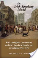 Une île de langue irlandaise : État, religion, communauté et paysage linguistique en Irlande, 1770-1870 - An Irish-Speaking Island: State, Religion, Community, and the Linguistic Landscape in Ireland, 1770-1870
