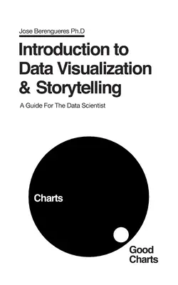 Introduction à la visualisation des données et à la narration : Un guide pour le scientifique des données - Introduction to Data Visualization & Storytelling: A Guide For The Data Scientist