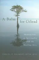 Un baume pour Gilead : Méditations sur la spiritualité et les arts de la guérison - A Balm for Gilead: Meditations on Spirituality and the Healing Arts