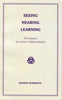 Voir, entendre, apprendre : L'interaction de l'œil et de l'oreille dans la pédagogie Waldorf - Seeing, Hearing, Learning: The Interplay of Eye and Ear in Waldorf Education