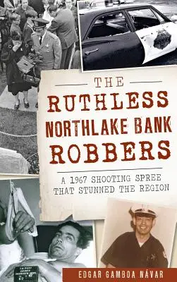 Les impitoyables braqueurs de Northlake : Une série de fusillades en 1967 qui a stupéfié la région - The Ruthless Northlake Bank Robbers: A 1967 Shooting Spree That Stunned the Region