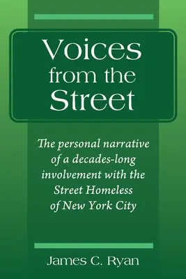 Les voix de la rue : Le récit personnel d'un engagement de plusieurs décennies auprès des sans-abri de la ville de New York - Voices from the Street: The personal narrative of a decades-long involvement with the Street Homeless of New York City