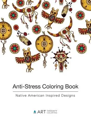 Livre de coloriage anti-stress : Motifs d'inspiration amérindienne - Anti-Stress Coloring Book: Native American Inspired Designs