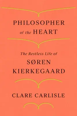 Philosophe du cœur : La vie agitée de Sren Kierkegaard - Philosopher of the Heart: The Restless Life of Sren Kierkegaard