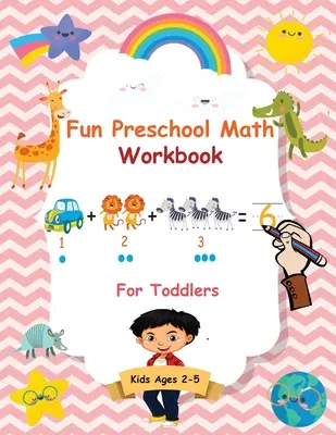 Livre d'exercices de mathématiques pour les tout-petits : Le parfait livre d'apprentissage des mathématiques pour les débutants avec le traçage des nombres, le comptage, le coloriage et les activités arithmétiques de base. - Fun Preschool Math Workbook For Toddlers: The Perfect Beginner Math Learning Book with Number Tracing, Counting, Coloring and Basic Arithmetic Activit