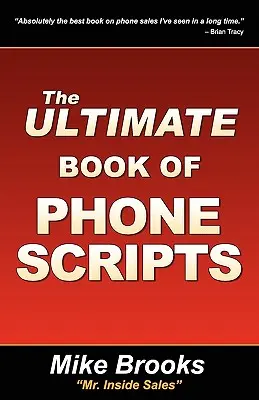 Le livre ultime des scripts téléphoniques - The Ultimate Book of Phone Scripts