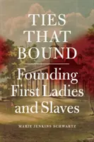 Les liens qui unissent : Les premières dames fondatrices et les esclaves - Ties That Bound: Founding First Ladies and Slaves