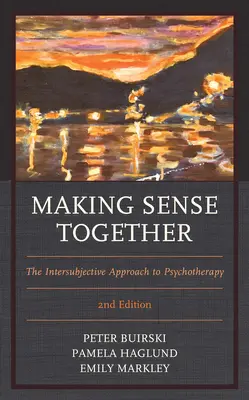 Donner du sens ensemble : L'approche intersubjective de la psychothérapie, 2e édition - Making Sense Together: The Intersubjective Approach to Psychotherapy, 2nd Edition