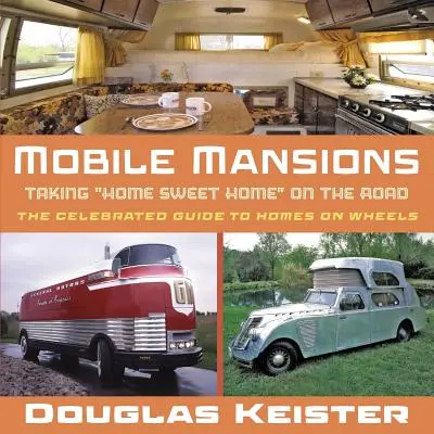 Mobile Mansions : Les maisons mobiles : un doux chez-soi sur la route - Mobile Mansions: Taking Home Sweet Home on the Road