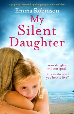 Ma fille silencieuse : L'histoire passionnante, puissante et édifiante de l'amour d'une mère - My Silent Daughter: A gripping, powerful, uplifting story of a mother's love