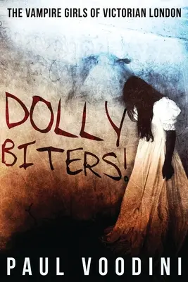 Dolly Biters - Les filles vampires du Londres victorien : Une anthologie de l'horreur victorienne - Dolly Biters - The Vampire Girls of Victorian London: A Victorian Horror Anthology