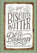 Biscuits, beurre et bénédictions : Devotions de la ferme pour l'espoir et le réconfort - Biscuits, Butter, and Blessings: Farm Fresh Devotions for Hope and Comfort