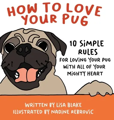 Comment aimer son carlin : 10 règles simples pour aimer son carlin de tout son cœur. - How to Love Your Pug: 10 Simple Rules for Loving Your Pug with all of Your Mighty Heart