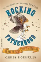 Rocking Fatherhood : Le guide du futur papa pour rester cool - Rocking Fatherhood: The Dad-To-Be's Guide to Staying Cool