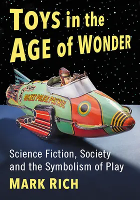 Les jouets à l'âge des merveilles : Science-fiction, société et symbolisme du jeu - Toys in the Age of Wonder: Science Fiction, Society and the Symbolism of Play