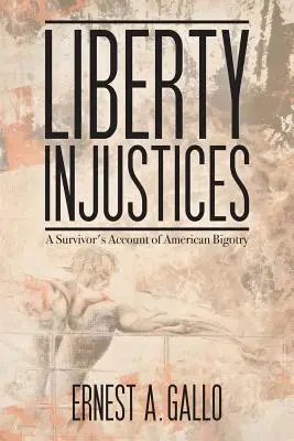 Liberty Injustices : Le récit d'un survivant de la bigoterie américaine - Liberty Injustices: A Survivor's Account of American Bigotry