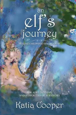 Le voyage d'un elfe : Guérir des abus sexuels subis dans l'enfance - An Elf's Journey: Healing Childhood Sexual Abuse