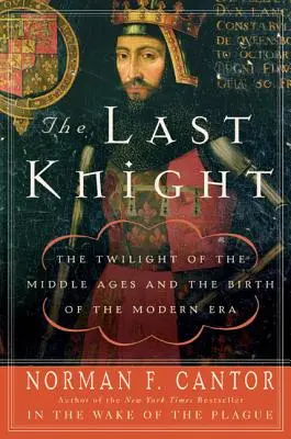 Le dernier chevalier : Le crépuscule du Moyen Âge et la naissance de l'ère moderne - The Last Knight: The Twilight of the Middle Ages and the Birth of the Modern Era