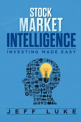 Stock Market Intelligence : Investir en toute simplicité - Stock Market Intelligence: Investing Made Easy