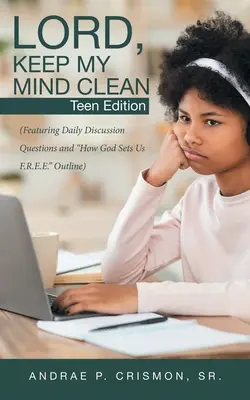 Le temps de l'amour, de l'amour et de l'amour (Avec des questions de discussion quotidiennes et le plan de la méthode F.R.E.E. de Dieu) - Lord, Keep My Mind Clean: Teen Edition: (Featuring Daily Discussion Questions and How God Sets Us F.R.E.E. Outline)