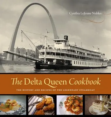 Le livre de cuisine du Delta Queen : L'histoire et les recettes du légendaire bateau à vapeur - The Delta Queen Cookbook: The History and Recipes of the Legendary Steamboat