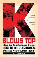 K Blows Top : un intermède comique de la guerre froide, avec Nikita Khrouchtchev, le touriste américain le plus improbable - K Blows Top: A Cold War Comic Interlude, Starring Nikita Khrushchev, America's Most Unlikely Tourist