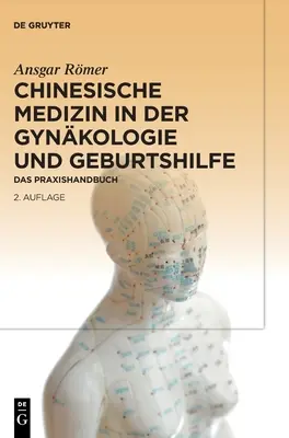 La médecine chinoise dans le domaine de la gynécologie et de l'accouchement : un livre pratique - Chinesische Medizin in Der Gynkologie Und Geburtshilfe: Das Praxishandbuch