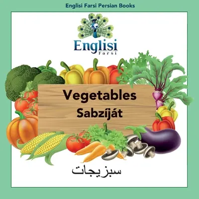 Englisi Farsi Persian Books Vegetables Sabzjt : Vegetables Sabzjt : Vegetables Sabzjt - Englisi Farsi Persian Books Vegetables Sabzjt: Vegetables Sabzjt