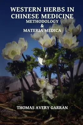 Les plantes occidentales dans la médecine chinoise : Méthodologie et Materia Medica - Western Herbs in Chinese Medicine: Methodology and Materia Medica