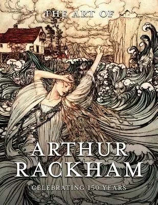 L'art d'Arthur Rackham : 150 ans de célébration du grand artiste britannique - The Art of Arthur Rackham: Celebrating 150 Years of the Great British Artist