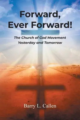 En avant, toujours en avant ! Le mouvement de l'Église de Dieu hier et demain - Forward, Ever Forward!: The Church of God Movement Yesterday and Tomorrow