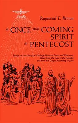 L'Esprit de la Pentecôte : Essais sur les lectures liturgiques entre Pâques et la Pentecôte - Once-And-Coming Spirit at Pentecost: Essays on the Liturgical Readings Between Easter and Pentecost