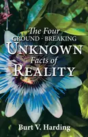 Les quatre inconnues révolutionnaires de la réalité - The Four Ground-Breaking Unknown Facts of Reality