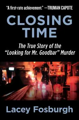 Closing Time : The True Story of the Looking for Mr. Goodbar Murder (L'heure de la fermeture : l'histoire vraie du meurtre de M. Goodbar) - Closing Time: The True Story of the Looking for Mr. Goodbar Murder