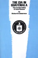 La CIA au Guatemala : la politique étrangère d'intervention - The CIA in Guatemala: The Foreign Policy of Intervention