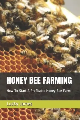 L'élevage d'abeilles : comment démarrer un élevage d'abeilles rentable - Honey Bee Farming: How To Start A Profitable Honey Bee Farm