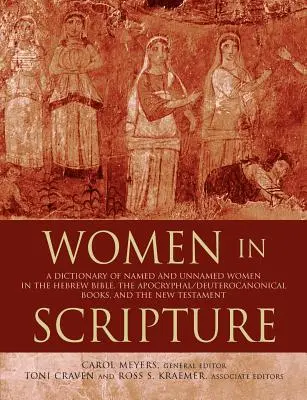 Les femmes dans l'Ecriture : Un dictionnaire des femmes nommées et non nommées dans la Bible hébraïque, les livres apocryphes/deutérocanoniques et le Nouveau Testament. - Women in Scripture: A Dictionary of Named and Unnamed Women in the Hebrew Bible, the Apocryphal/Deuterocanonical Books, and the New Testam