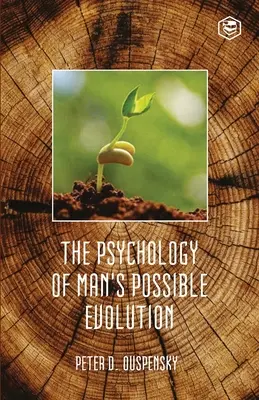 La psychologie de l'évolution possible de l'homme - The Psychology Of Mans Possible Evolution