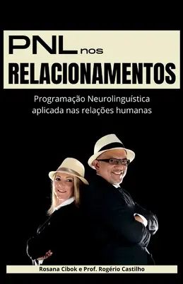 PNL nos Relacionamentos : Programme de neurolinguistique appliqué aux relations humaines - PNL nos Relacionamentos: Programao Neurolingustica aplicada nas relaes humanas