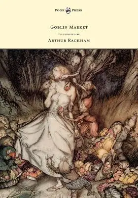 Marché aux Gobelins - Illustré par Arthur Rackham - Goblin Market - Illustrated by Arthur Rackham