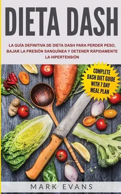 Dieta DASH : Le guide définitif du régime DASH pour perdre du poids, réduire la pression sanguine et prévenir l'hypertension (S) - Dieta DASH: La gua definitiva de dieta DASH para perder peso, bajar la presin sangunea y detener rpidamente la hipertensin (S