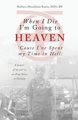 Quand je mourrai, j'irai au paradis parce que j'ai passé mon temps en enfer : Les mémoires de mon année d'infirmière militaire au Vietnam - When I Die I'm Going to Heaven 'cause I've Spent My Time in Hell: A Memoir of My Year as an Army Nurse in Vietnam