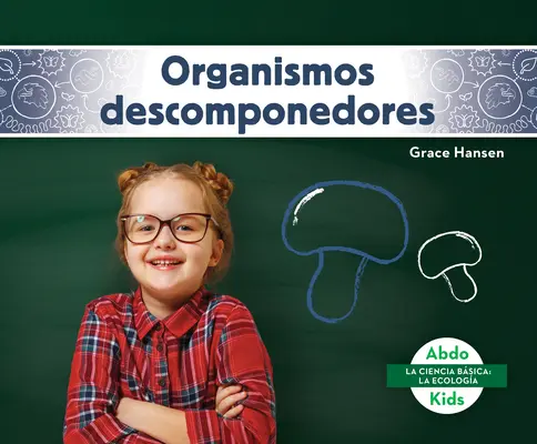 Organismos Descomponedores (Décomposeurs) - Organismos Descomponedores (Decomposers)