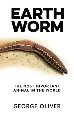 Le ver de terre : L'animal le plus important au monde - Earthworm: The Most Important Animal in the World