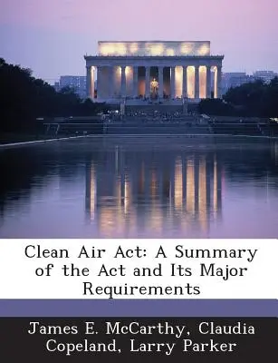 La loi sur la qualité de l'air : Un résumé de la loi et de ses principales exigences - Clean Air ACT: A Summary of the ACT and Its Major Requirements