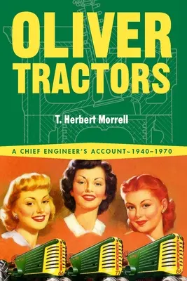 Tracteurs Oliver 1940-1960 : L'histoire d'un ingénieur - Oliver Tractors 1940-1960: An Engineer's Story