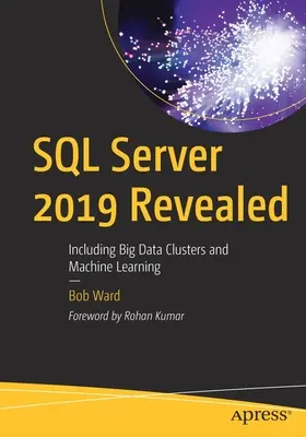 SQL Server 2019 dévoilé : Incluant les clusters Big Data et l'apprentissage automatique - SQL Server 2019 Revealed: Including Big Data Clusters and Machine Learning