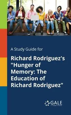 Un guide d'étude pour Hunger of Memory de Richard Rodriguez : L'éducation de Richard Rodriguez - A Study Guide for Richard Rodriguez's Hunger of Memory: The Education of Richard Rodriguez